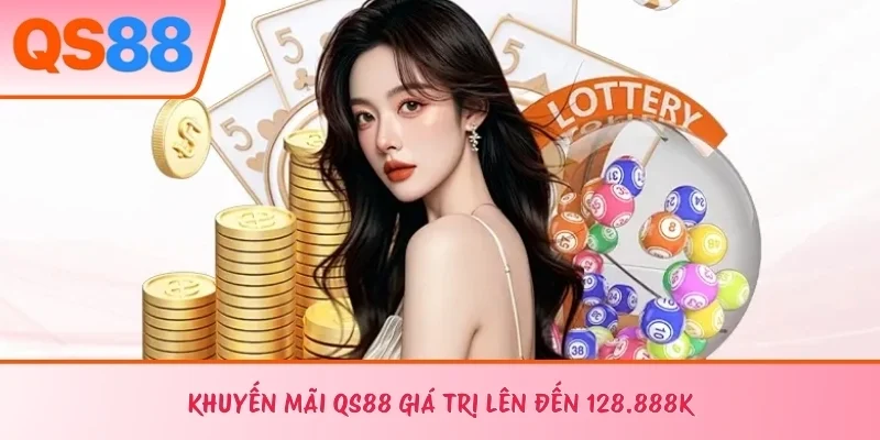 Khuyến mãi QS88 giá trị lên đến 128.888K
