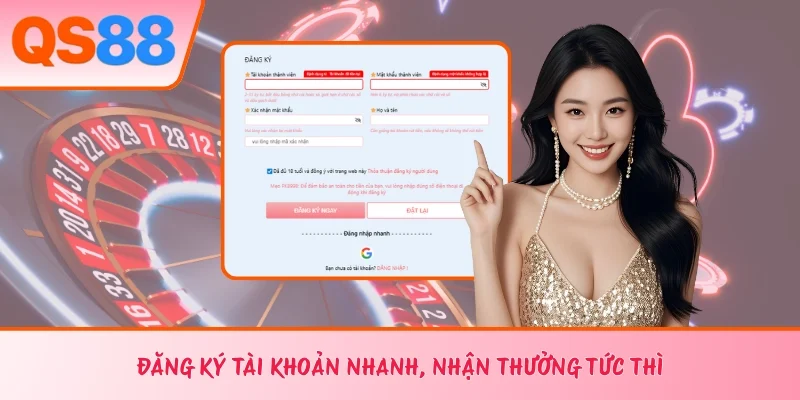 Đăng ký tài khoản nhanh, nhận thưởng tức thì 