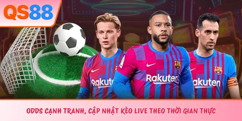 Odds cạnh tranh, cập nhật tỷ lệ kèo live theo thời gian thực 