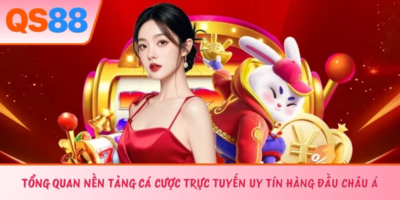 Tổng quan nền tảng giải trí đổi thưởng trực tuyến uy tín hàng đầu châu Á